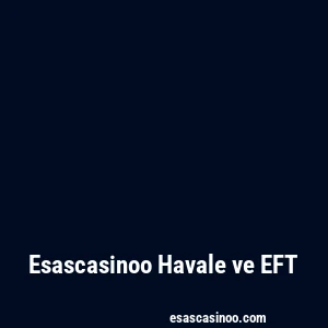 Esascasinoo Havale ve EFT