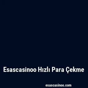 Esascasinoo Hızlı Para Çekme