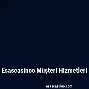 Esascasinoo Müşteri Hizmetleri