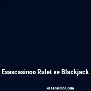 Esascasinoo Rulet ve Blackjack