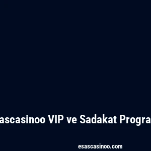 Esascasinoo VIP ve Sadakat Programı